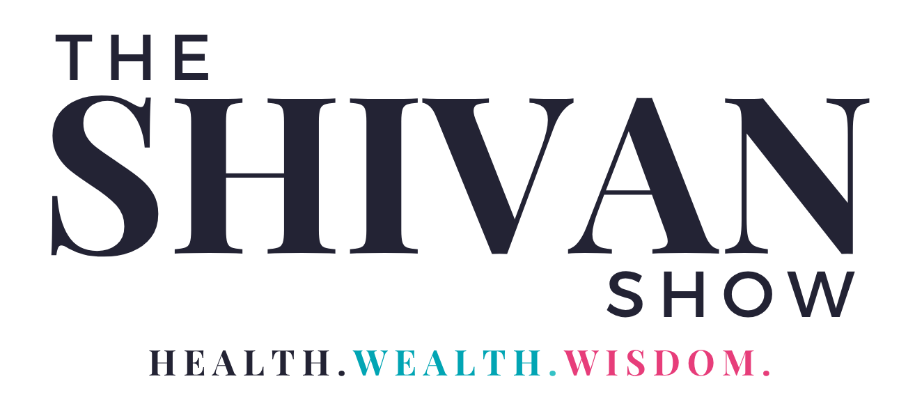 The Shivan Show Health, Wealth and Wisdom